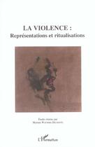 Couverture du livre « La violence : representations et ritualisations » de Watthee-Delmotte M. aux éditions L'harmattan