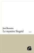 Couverture du livre « Le mystère Siegrid » de Jose Russotto aux éditions Du Pantheon
