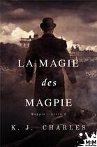 Couverture du livre « La magie des magpie - magpie, t2 » de K.J. Charles aux éditions Mxm Bookmark