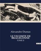Couverture du livre « LE VICOMTE DE BRAGELONNE : TOME II » de Alexandre Dumas aux éditions Culturea