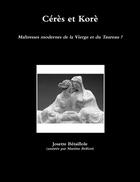 Couverture du livre « Cérès et Korè : maîtresses modernes de la Vierge et du Taureau ? » de Josette Betaillole et Martine Belfort aux éditions Lulu