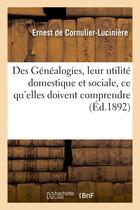 Couverture du livre « Des genealogies, leur utilite domestique et sociale, ce qu'elles doivent comprendre - , necessite de » de Cornulier-Luciniere aux éditions Hachette Bnf
