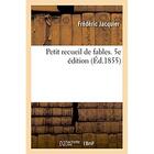 Couverture du livre « Petit recueil de fables. 5e edition » de Jacquier Frederic aux éditions Hachette Bnf