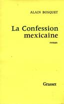Couverture du livre « La confession mexicaine » de Alain Bosquet aux éditions Grasset Et Fasquelle