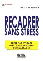 Couverture du livre « Recadrer sans stress ; soyez plus efficace lors de vos entretiens de recadrage » de Nicolas Dugay aux éditions Maxima