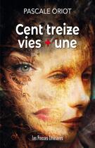 Couverture du livre « Cent treize vies + une » de Pascale Oriot aux éditions Presses Litteraires