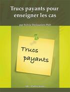 Couverture du livre « Trucs payants pour enseigner les cas » de Sylvie Deslauriers aux éditions Ab + Publications Inc.