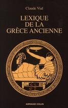 Couverture du livre « Lexique de la Grèce ancienne » de Monique Vial aux éditions Armand Colin