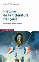 Couverture du livre « Histoire de la littérature française » de Albert Thibaudet aux éditions Cnrs