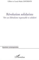 Couverture du livre « Révolution solidariste ; vers un libéralisme responsable et solidaire » de Gilbert Savornin et Louis-Marie Savornin aux éditions L'harmattan
