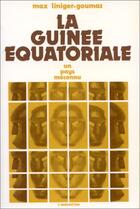 Couverture du livre « La Guinée équatoriale, un pays méconnu » de Max Liniger-Goumaz aux éditions Editions L'harmattan