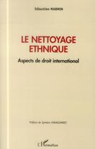 Couverture du livre « Le nettoyage éthnique ; aspects de droit international » de Sebastien Marmin aux éditions L'harmattan