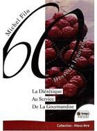 Couverture du livre « 60 desserts innovants ; la diététique au service de la gourmandise » de Michel Filo aux éditions Temps Present