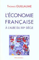 Couverture du livre « L'Economie Francaise A L'Aube Du Xxi Siecle » de Thomas Guillaume aux éditions Economica