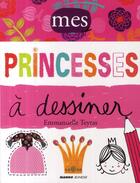 Couverture du livre « Mes princesses à dessiner » de Emmanuelle Teyras aux éditions Mango