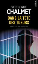 Couverture du livre « Dans la tête des tueurs ; portraits de profilers » de Veronique Chalmet aux éditions Points