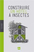 Couverture du livre « Construire un hôtel à insectes » de Wolf Richard Gunzel aux éditions La Plage