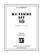 Couverture du livre « Ma femme est folle » de Jean Barbier aux éditions Art Et Comedie