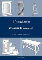 Couverture du livre « Menuiserie ; 20 objets de la maison » de Jean-Pierre Barette aux éditions Editions Vial