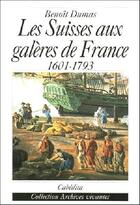 Couverture du livre « Les Suisses aux galères de France 1601-1793 » de Benoit Dumas aux éditions Cabedita