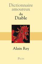 Couverture du livre « Dictionnaire amoureux : du diable » de Alain Rey aux éditions Plon