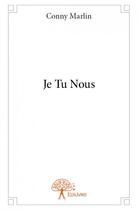 Couverture du livre « Je tu nous » de Conny Marlin aux éditions Edilivre