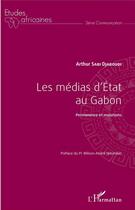 Couverture du livre « Les médias d'état au Gabon ; permanence et mutations » de Arthur Sabi Djaboudi aux éditions L'harmattan
