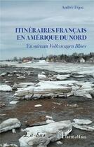 Couverture du livre « Itinéraires français en Amérique du nord ; volkswagen blues » de Andree Dijou aux éditions L'harmattan