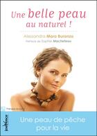 Couverture du livre « Une belle peau au naturel ! ; les secrets d'Alessandra » de Alessandra Moro-Buronzo aux éditions Jouvence Maxi-pratiques