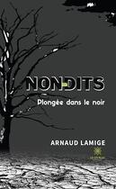 Couverture du livre « Non-dits : plongée dans le noir » de Arnaud Lamige aux éditions Le Lys Bleu