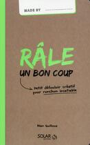 Couverture du livre « MADE BY : râle un bon coup » de Alan Guilloux aux éditions Solar