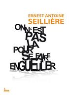 Couverture du livre « On n'est pas là pour se faire engueuler » de Ernest-Antoine Seilliere aux éditions Alma Editeur