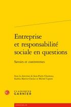 Couverture du livre « Entreprise et responsabilité sociale en questions ; savoirs et controverses » de  aux éditions Classiques Garnier