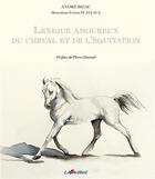 Couverture du livre « Lexique amoureux du cheval et de l'équitation » de Andre Bizac et Evelyne Plateaux aux éditions Lavauzelle
