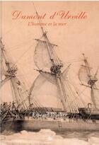 Couverture du livre « Dumont d'Urville : l'homme et la mer » de Edward Duyker aux éditions Cths Edition