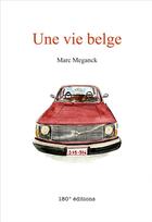 Couverture du livre « Une vie belge » de Marc Meganck aux éditions 180° Editions