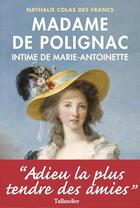 Couverture du livre « Madame de Polignac ; l'amie de Marie-Antoinette » de Nathalie Colas Des Francs aux éditions Tallandier