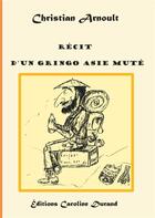 Couverture du livre « Récit d'un gringo Asie muté » de Christian Arnoult aux éditions Books On Demand