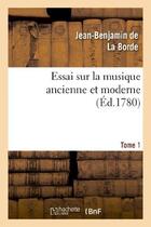 Couverture du livre « Essai sur la musique ancienne et moderne. tome 1 » de La Borde J-B. aux éditions Hachette Bnf