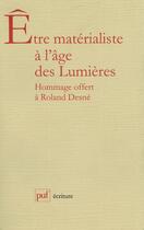 Couverture du livre « Être matérialiste à l'âge des lumières ; mélanges offerts à Roland Desne » de Beatrice Fink aux éditions Puf