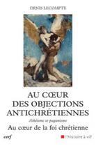 Couverture du livre « Au coeur des objections antichretiennes » de Denis Lecompte aux éditions Cerf