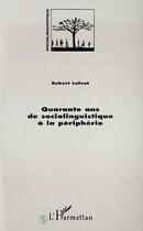 Couverture du livre « Quarante ans de sociolinguistique a la peripherie » de Robert Lafont aux éditions Editions L'harmattan