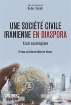 Couverture du livre « Une société civile iranienne en diaspora ; essai sociologique » de Nader Vahabi aux éditions L'harmattan