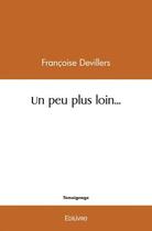 Couverture du livre « Un peu plus loin... - carnet de route » de Francoise Devillers aux éditions Edilivre