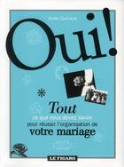 Couverture du livre « Oui ! tout ce que vous devez savoir pour réussir l'organisation de votre mariage » de Astrid Gagneur aux éditions Societe Du Figaro
