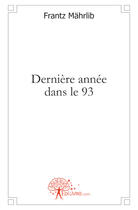 Couverture du livre « Dernière année dans le 93 » de Frantz Mahrlib aux éditions Edilivre