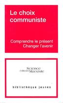 Couverture du livre « Le choix communiste ; comprendre le présent, changer l'avenir » de  aux éditions Science Marxiste