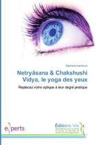 Couverture du livre « Netryasana & chakshushi vidya, le yoga des yeux - replacez votre optique a leur degre pratique » de Lachance Stephane aux éditions Vie