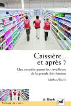 Couverture du livre « Caissières... et après ? une enquête parmi les travailleurs de la grande distribution » de Mathias Waelli aux éditions Puf