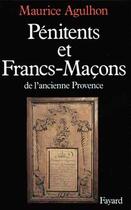 Couverture du livre « Pénitents et francs-maçons dans l'ancienne Provence » de Maurice Agulhon aux éditions Fayard